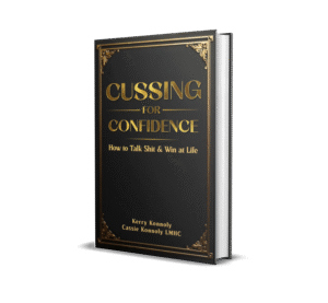 CUSSING YOUR WAY TO CONFIDENCE: How to talk shit and win at life [AUTOGRAPHED COPIES]